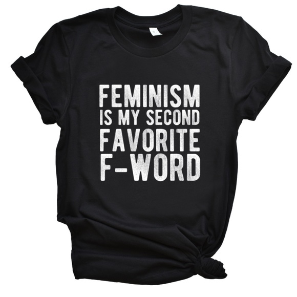 Bella Canvas Tops - Feminism | My 2nd Favorite F Word | Graphic Tee